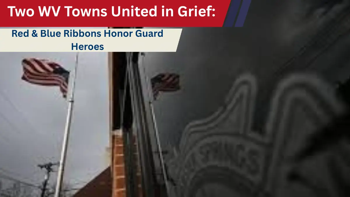 Two WV Towns United in Grief: Red & Blue Ribbons Honor Guard Heroes
